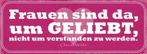 Schild Frauen Sind Da Um Geliebt Nicht Um Verstanden Zu Werden Oscar Wilde 27x10