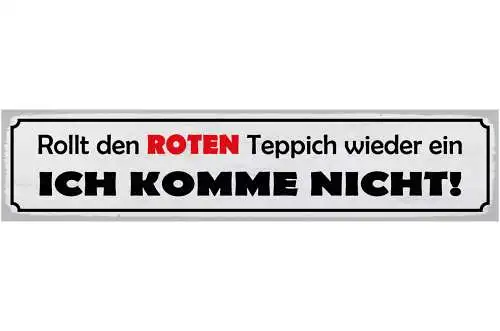 Schild Rollt Den Roten Teppich Wieder Ein Ich Komme Nicht 46 x 10 Blech od. Holz