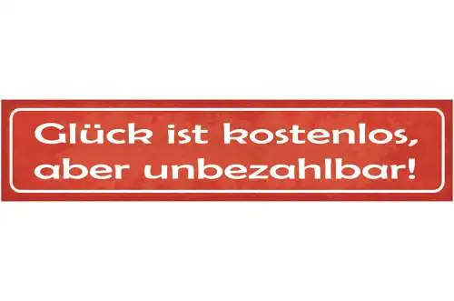 Schild Glück Ist Kostenlos Aber Unbezahlbar Glücklich 46 x 10 Blech od. Holz