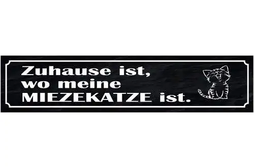 Schild Zuhause Ist Wo Meine Mieze Katze Ist Haustier Liebe 46 x 10 Blech od.Holz