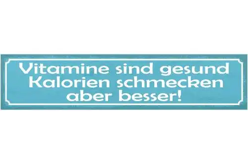 Schild Vitamine Sind Gesund Kalorien Schmecken Aber Besser 46 x 10 Blech od.Holz