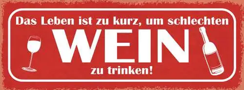 Schild Das Leben Ist Zu Kurz Um Schlechten Wein Zu Trinken 27x10 Blech od.Holz