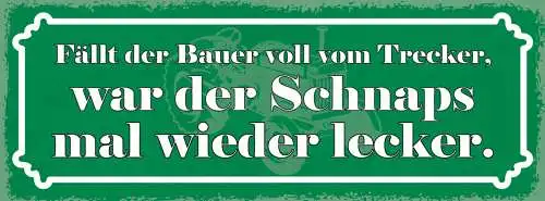 Schild Fällt Der Bauer Vom Trecker War Der Schnapps Mal Wieder Lecker 27x10