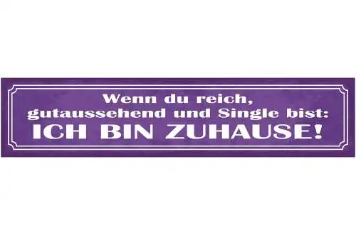 Schild Wenn Du Reich Gutaussehend Und Single Bist Ich Bin Zuhause Liebe 46 x 10