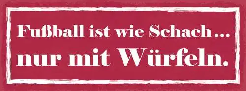 Schild Fußball Ist Wie Schach Nur Mit Würfeln Sport Spiel 27x10 Blech od.Holz