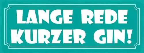Schild Lange Rede Kurzer Gin Alkohol Spirituose Bar Lokal 27x10 Blech od.Holz