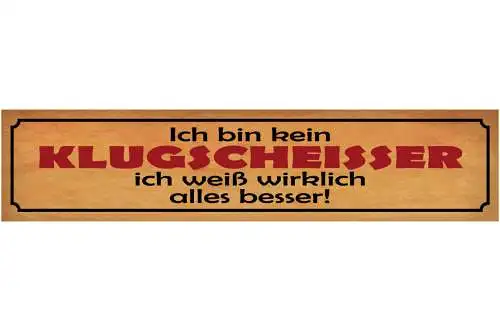 Schild Ich Bin Kein Klugscheisse Ich Weiß Wirklich Alles Besser 46 x 10