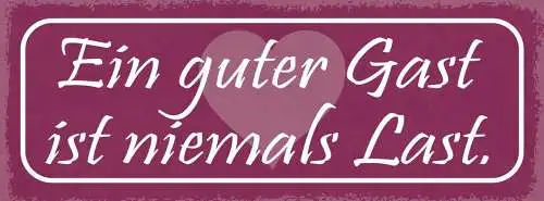 Schild Ein Guter Gast Ist Niemals Last Besucher Freundlich 27x10 Blech od.Holz