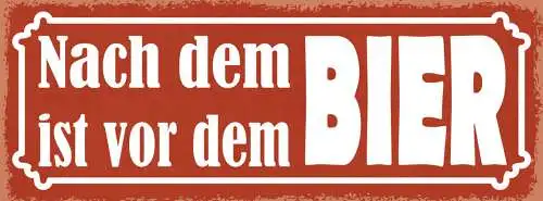 Schild Nach Dem Bier Ist Vor Dem Bier Alkohol Trinken Glas 27x10 Blech od.Holz