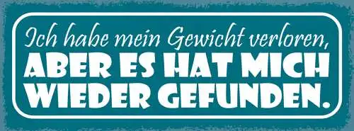 Schild Ich Habe Mein Gewicht Verloren Aber Es Hat Mich Wieder Gefunden 27x10
