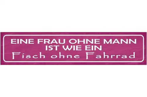 Schild Eine Frau Ohne Mann Ist Wie Ein Fisch Ohne Fahrrad 46 x 10 Blech od. Holz