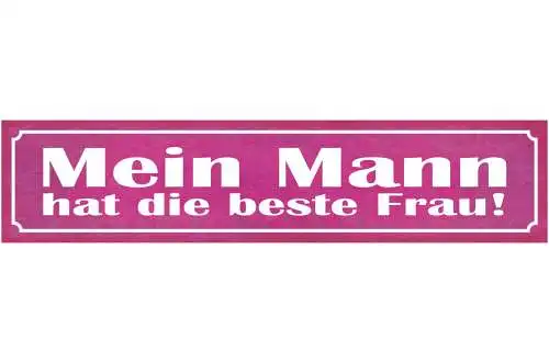 Schild Mein Mann Hat Die Beste Frau Ehe Beziehung Liebe 46 x 10 Blech od. Holz