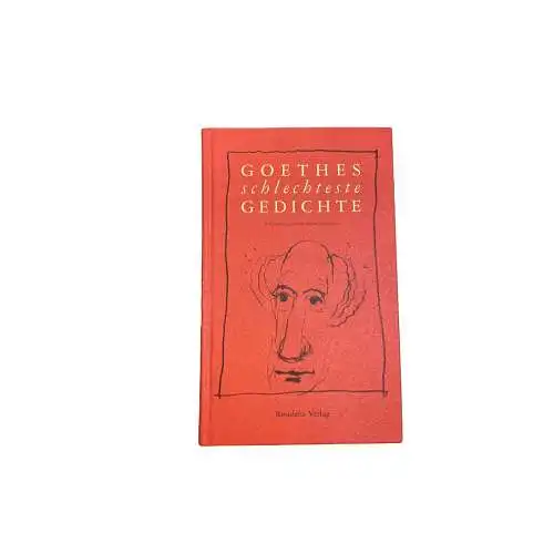 5607 Johann Wolfgang von Goethe GOETHES SCHLECHTESTE GEDICHTE. AUSGEWÄHLT VON G
