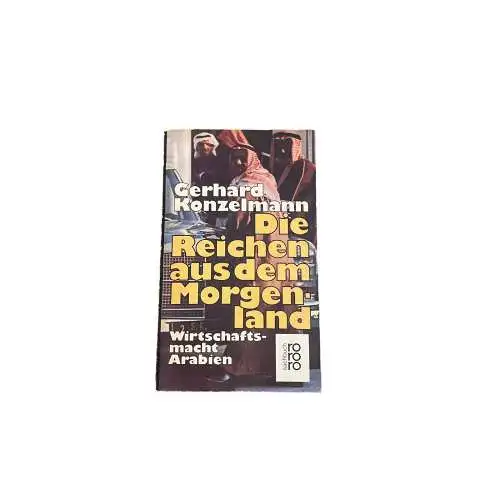 5626 Gerhard Konzelmann DIE REICHEN AUS DEM MORGENLAND Wirtschaftsmacht Arabien