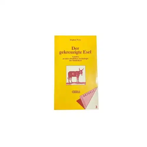 5613 Stephan Wyss DER GEKREUZIGTE ESEL Aufsätze zu einer christlichen Archäolo