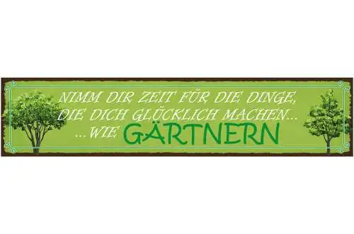 Schild Gärtnern Dinge Glücklich Garten Pflanzen Hobby 46 x 10 Blech od. Holz