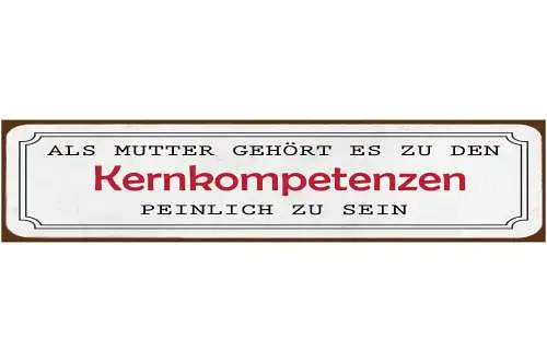 Schild Mutter Kernkompetenz Peinlich Mama Schämen Eltern 46 x 10 Blech od. Holz
