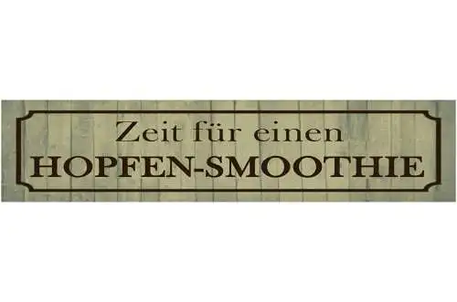 Schild Hopfen Smoothie Zeit Bier Alkohol Glas Bar Lokal 46 x 10 Blech od. Holz