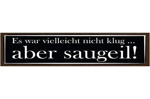 Schild Nicht Klug Saugeil Dumm Entscheidung Aktion Cool 46 x 10 Blech od. Holz