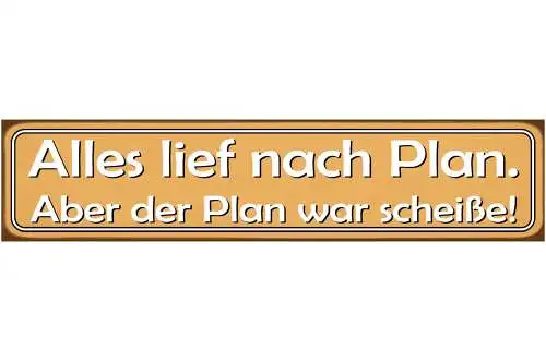 Schild Lief nach Plan Scheiße Schlecht Geplant Ungeplant 46 x 10 Blech od. Holz
