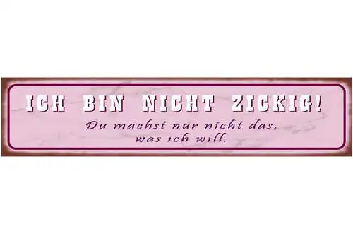 Schild Bin Nicht Zickig Schwierig Meinung Befehlen Willen 46 x 10 Blech od. Holz
