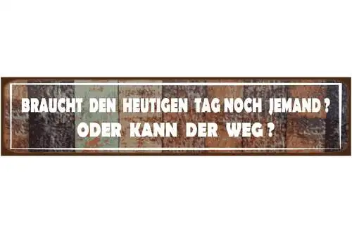 Schild Heutiger Tag Kann Weg Vorbei Gehen Morgen Abend 46 x 10 Blech od. Holz
