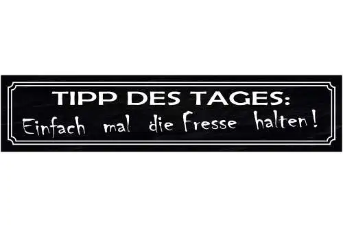Schild Tip des Tages Fresse Halten Mund Still Nix Reden 46 x 10 Blech od. Holz
