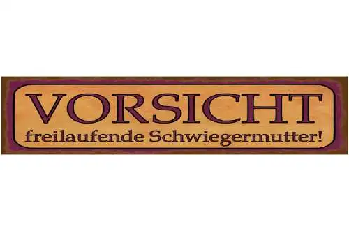 Schild Vorsicht Schwiegermutter Mama Ehe Beziehung Liebe 46 x 10 Blech od. Holz