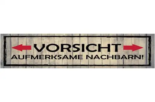 Schild Vorsicht Aufmerksam Nachbarin Nachbarschaft Neugier 46 x 10 Blech od.Holz