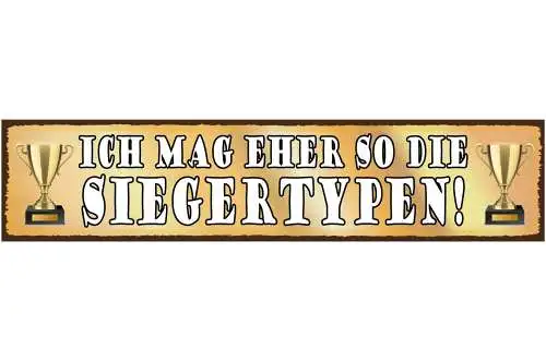 Schild Mag Sieger Typen Gewinner Pokal Sport Ehrgeiz Liebe 46 x 10 Blech od.Holz