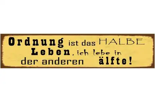 Schild Ordnung Halbes Leben Chaos Unordnung Aufräumen 46 x 10 Blech od. Holz