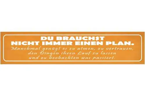 Schild Plan Atmen Vertrauen Beobachten Passieren Lassen 46 x 10 Blech od. Holz