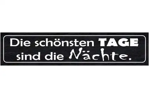 Schild Schönste Tage Nächte Nacht Aktiv Party Aufbleiben 46 x 10 Blech od. Holz