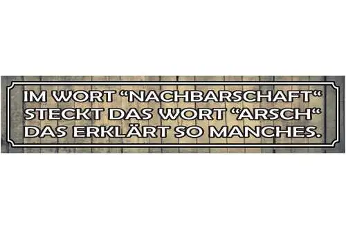 Schild Nachbarschaft Arsch Nachbarn Unfreundlich Nervig 46 x 10 Blech od. Holz