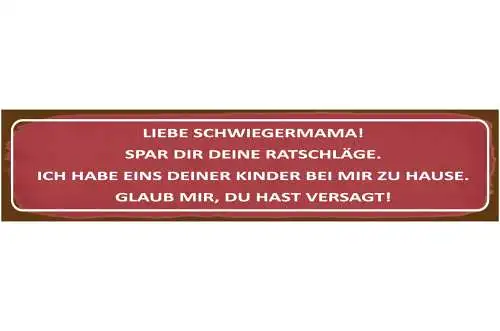 Schild Schwiegermama Ratschläge Kind Ehe Beziehung Liebe 46 x 10 Blech od. Holz