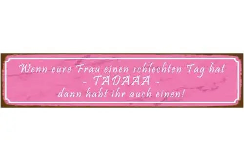 Schild Frau Schlechter Tag Ehe Liebe Beziehung Mann Laune 46 x 10 Blech od. Holz