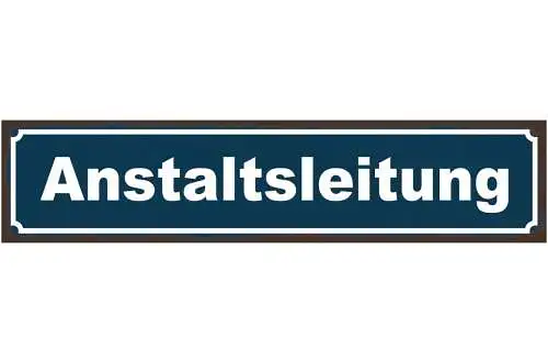 Schild Anstaltsleitung Psychiatrie Irrenhaus Klapse 46 x 10 Blech od. Holz