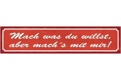 Schild Mach Was Du Willst Aber Mach's Mit Mir Liebe Ehe 46 x 10 Blech od. Holz