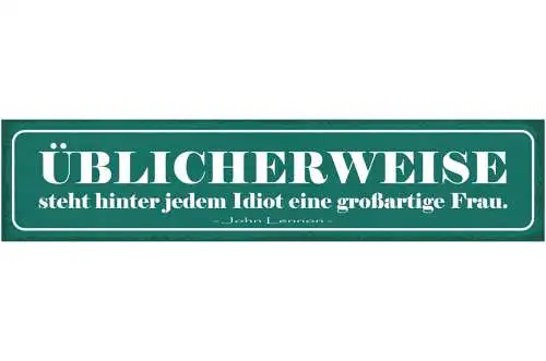 Schild Üblicherweise Steht Hinter Jedem Idiot Eine Großartige Frau Lennon 46x10