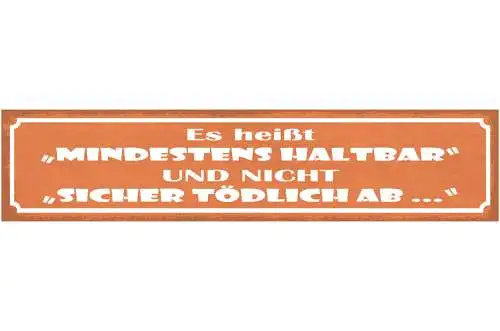 Schild Es Heisst "Mindestens Haltbar" Und Nicht "Sicher Tödlich Ab" 46 x 10