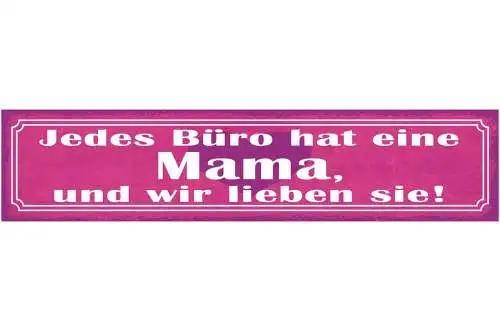 Schild Jedes Büro Hat Eine Mama Und Wir Lieben Sie Mutter 46 x 10 Blech od. Holz