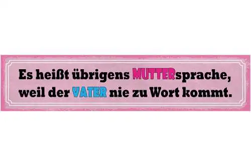 Schild Es heißt Übrigens Muttersprache Weil Der Vater Nie Zu Wort Kommt 46 x 10