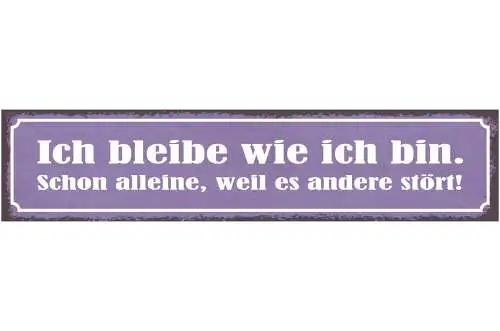 Schild Ich Bleibe Wie Ich Bin Schon Alleine Weil Es Andere Stört 46 x 10