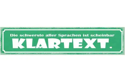 Schild Die Schwerste Aller Sprachen Ist Scheinbar Klartext 46 x 10 Blech od.Holz