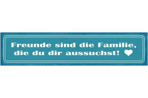 Schild Freunde Sind Die Familie Die Du Dir Aussuchst 46 x 10 Blech od. Holz