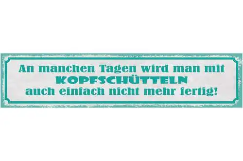 Schild An Manchen Tagen Wird Man Mit Kopfschütteln Auch Einf. Nicht Mehr Fertig