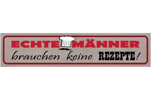Schild Echte Männer Brauchen Keine Rezepte Kochen Küche 46 x 10 Blech od. Holz