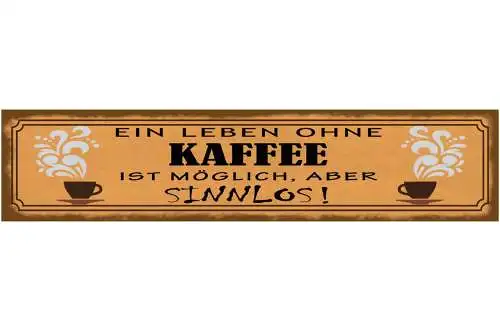 Schild Ein Leben Ohne Kaffee Ist Möglich Aber Sinnlos 46 x 10 Blech od. Holz
