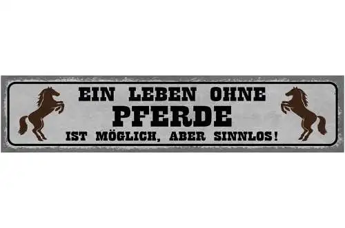Schild Ein Leben Ohne Pferde Ist Möglich Aber Sinnlos 46 x 10 Blech od. Holz