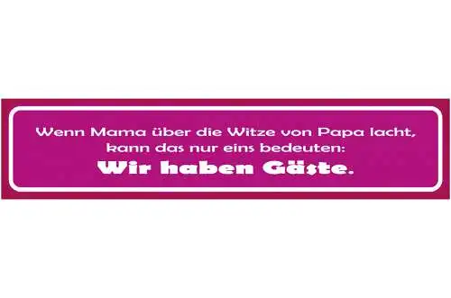 Schild Wenn Mama Über Die Witze Von Papa Lacht Bedeutet Wir Haben Gäste 46 x 10